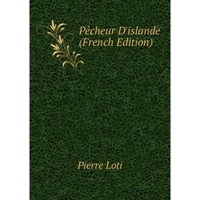 

Книга Pêcheur D'islande (French Edition). Pierre Loti