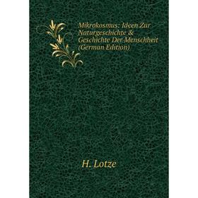 

Книга Mikrokosmus: Ideen Zur NaturGeschichte & Geschichte Der Menschheit