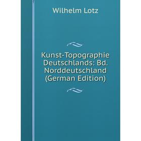 

Книга Kunst-Topographie Deutschlands: Bd. Norddeutschland
