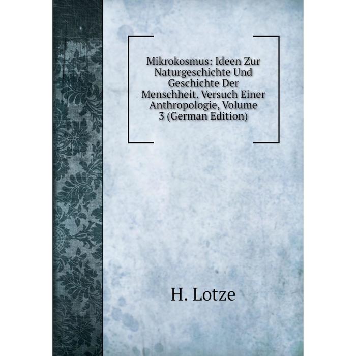 фото Книга mikrokosmus: ideen zur naturgeschichte und geschichte der menschheit versuch einer anthropologie, volume 3 nobel press