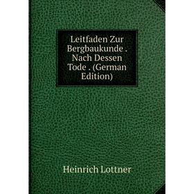 

Книга Leitfaden Zur Bergbaukunde Nach Dessen Tode