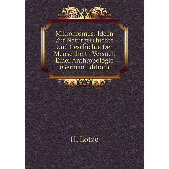 фото Книга mikrokosmus: ideen zur naturgeschichte und geschichte der menschheit; versuch einer anthropologie nobel press