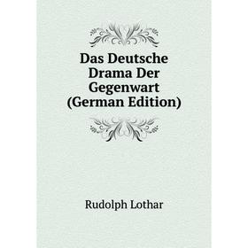 

Книга Das Deutsche Drama Der Gegenwart (German Edition). Rudolph Lothar