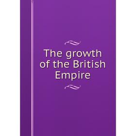 

Книга The growth of the British Empire