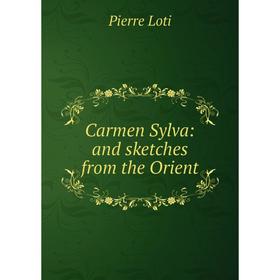 

Книга Carmen Sylva: and sketches from the Orient. Pierre Loti