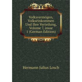

Книга Volksvermögen, Volkseinkommen Und Ihre Verteilung. Volume 7, issue 1 (German Edition). Hermann Julius Losch