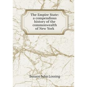 

Книга The Empire State: a compendious history of the commonwealth of New York. Benson John Lossing