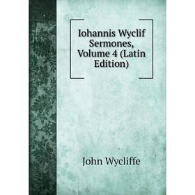 

Книга Iohannis Wyclif Sermones. Volume 4 (Latin Edition). Wycliffe John
