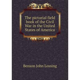 

Книга The pictorial field book of the Civil War in the United States of America. Benson John Lossing