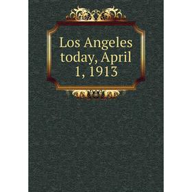 

Книга Los Angeles today, April 1, 1913
