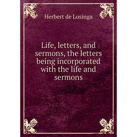 

Книга Life, letters, and sermons, the letters being incorporated with the life and sermons