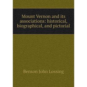 

Книга Mount Vernon and its associations: historical, Biographical, and pictorial
