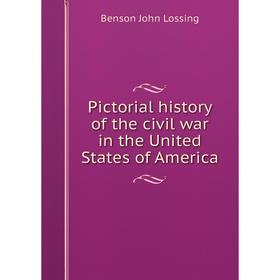 

Книга Pictorial history of the civil war in the United States of America. Benson John Lossing