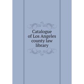 

Книга Catalogue of Los Angeles county law library