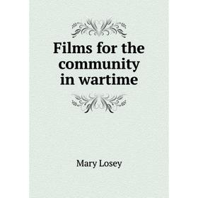 

Книга Films for the community in wartime. Mary Losey