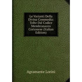 

Книга Le Varianti Della Divina Commedia: Tolte Dal Codice Membranaceo Cortonese
