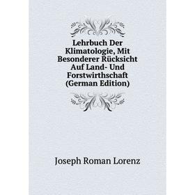 

Книга Lehrbuch Der Klimatologie, Mit Besonderer Rücksicht Auf Land- Und Forstwirthschaft