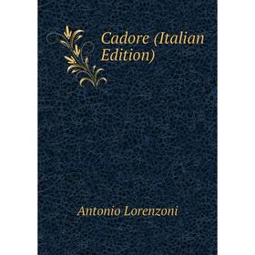 

Книга Cadore (Italian Edition). Antonio Lorenzoni