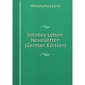 

Книга Intimes Leben: Novelletten (German Edition). Hieronymus Lorm