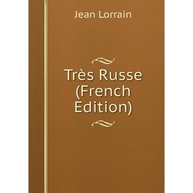 

Книга Très Russe (French Edition). Jean Lorrain