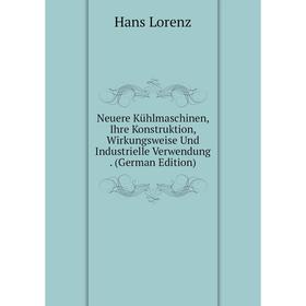 

Книга Neuere Kühlmaschinen, Ihre Konstruktion, Wirkungsweise Und Industrielle Verwendung