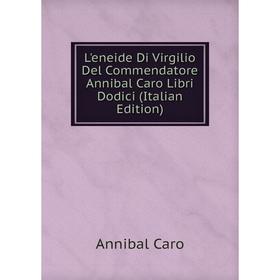 

Книга L'eneide Di Virgilio Del Commendatore Annibal Caro Libri Dodici