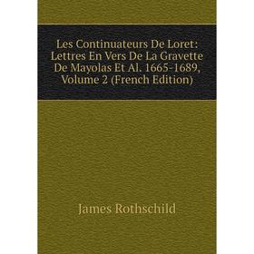 

Книга Les Continuateurs De Loret: Lettres En Vers De La Gravette De Mayolas Et Al 1665-1689, Volume 2