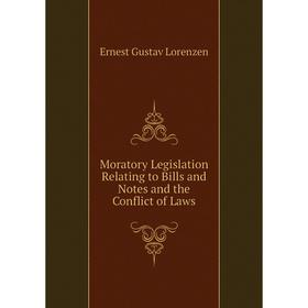 

Книга Moratory Legislation Relating to Bills and Notes and the Conflict of Laws