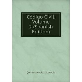

Книга Código Civil. Volume 2 (Spanish Edition). Quintus Mucius Scaevola