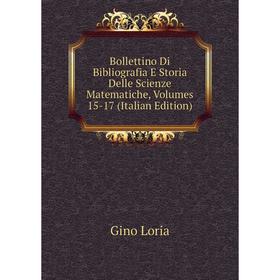 

Книга Bollettino Di Bibliografia E Storia Delle Scienze Matematiche, Volumes 15-17 (Italian Edition). Gino Loria