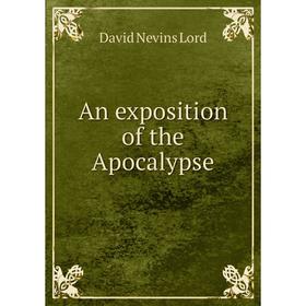 

Книга An exposition of the Apocalypse. David Nevins Lord