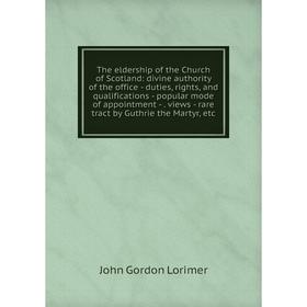 

Книга The eldership of the Church of Scotland