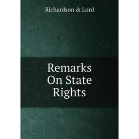 

Книга Remarks On State Rights. Richardson & Lord