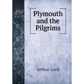 

Книга Plymouth and the Pilgrims. Arthur Lord