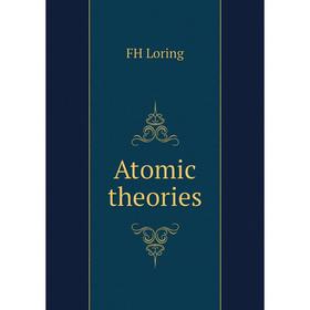 

Книга Atomic theories. FH Loring