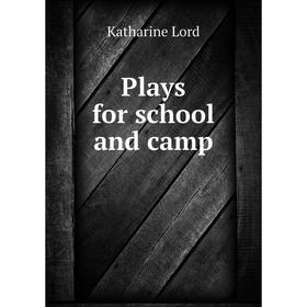 

Книга Plays for school and camp. Katharine Lord