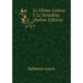 

Книга Le Ultime Lettere E Le Novelline