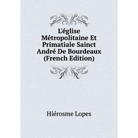

Книга L'église Métropolitaine Et Primatiale Sainct André De Bourdeaux
