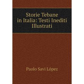 

Книга Storie Tebane in Italia: Testi Inediti Illustrati. Paolo Savi López
