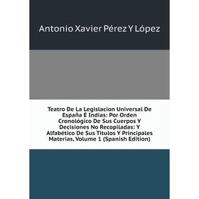 

Книга Teatro De La Legislacion Universal De España É Indias