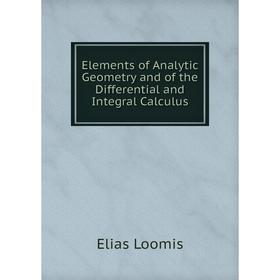 

Книга Elements of Analytic Geometry and of the Differential and Integral Calculus. Elias Loomis