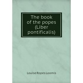 

Книга The book of the popes (Liber pontificalis). Louise Ropes Loomis