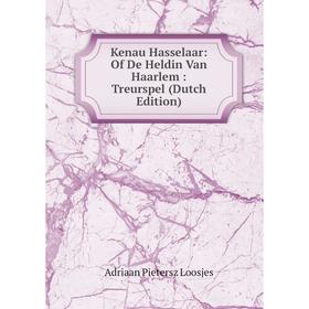 

Книга Kenau Hasselaar: Of De Heldin Van Haarlem: Treurspel