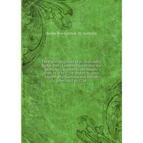 

Книга The Parish Registers of St. Anthonlin, Budge Row, London, Containiing the Marriages, Baptisms, and Burials from 1538 to 1754: And of St