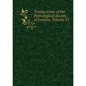 

Книга Transactions of the Pathological Society of London. Volume 55