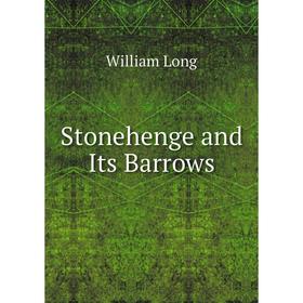 

Книга Stonehenge and Its Barrows. William Long