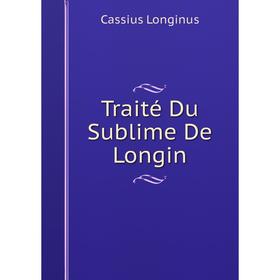 

Книга Traité Du Sublime De Longin. Cassius Longinus