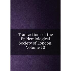 

Книга Transactions of the Epidemiological Society of London. Volume 10