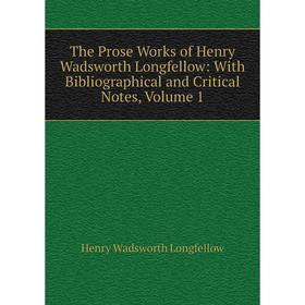 

Книга The Prose Works of Henry Wadsworth Longfellow: With Bibliographical and Critical Notes. Volume 1. Henry Wadsworth Longfellow