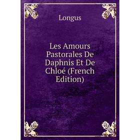 

Книга Les Amours Pastorales De Daphnis Et De Chloé